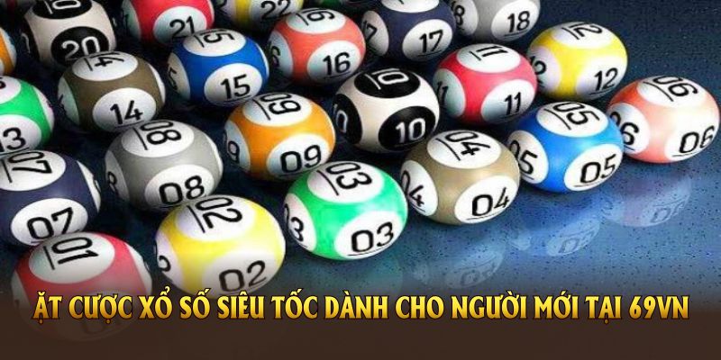 Những bước đặt cược xổ số siêu tốc dành cho người mới tại 69VN